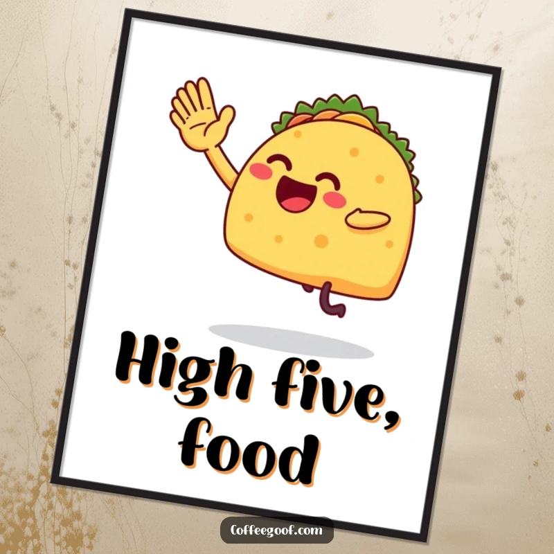 Funny digital art print of a taco character with legs enthusiastically giving a clumsy high-five, capturing a moment of pure, unadulterated fun.