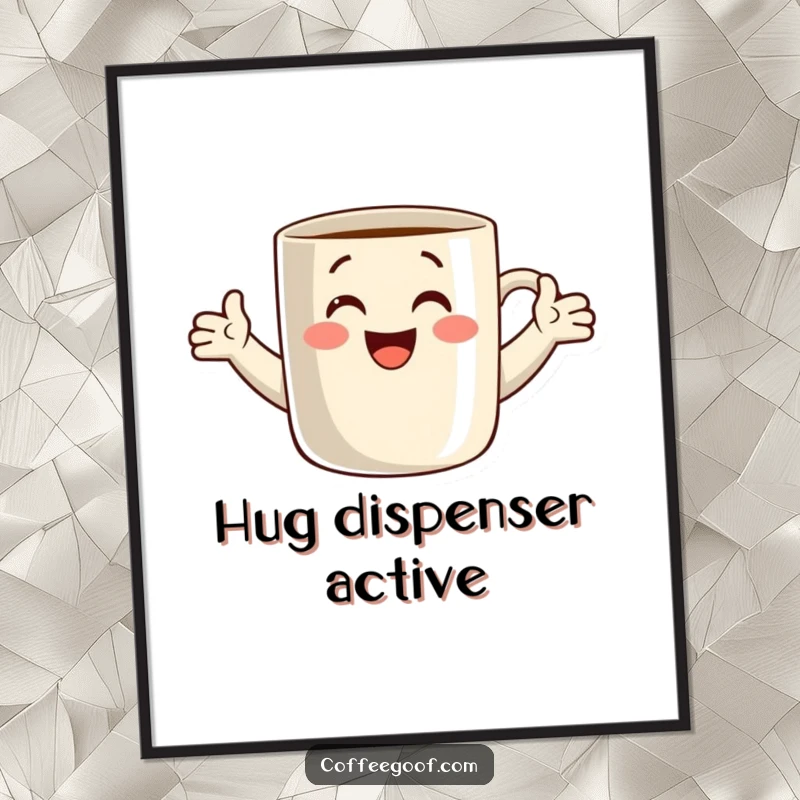 Funny poster featuring a smiling coffee mug with its arms wide open, inviting everyone for a comforting hug. Whimsical art to brighten any room.