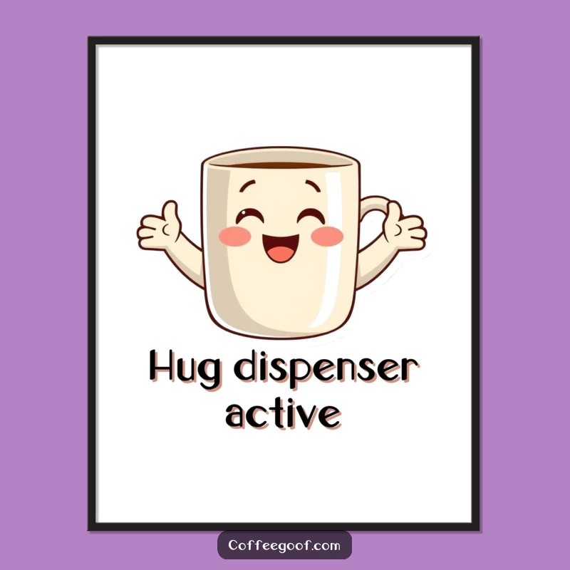 Funny Poster: Joyful Coffee Mug Hug Art, Whimsical Wall Decor, Unique Funny Gift