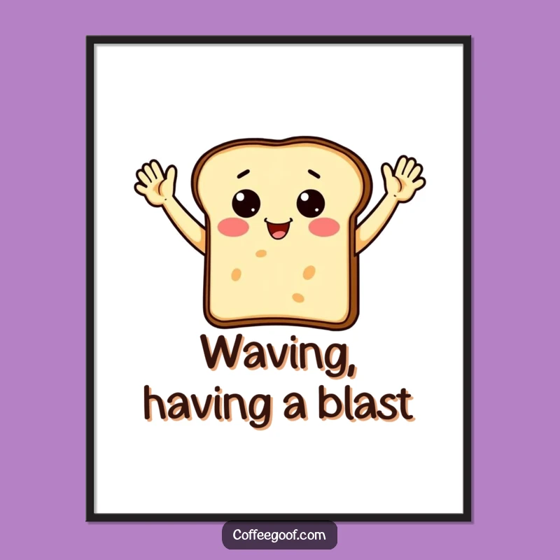 Funny Toast Waving Poster: Cheerful Breakfast Art, Perfect Kitchen Decor Gift!