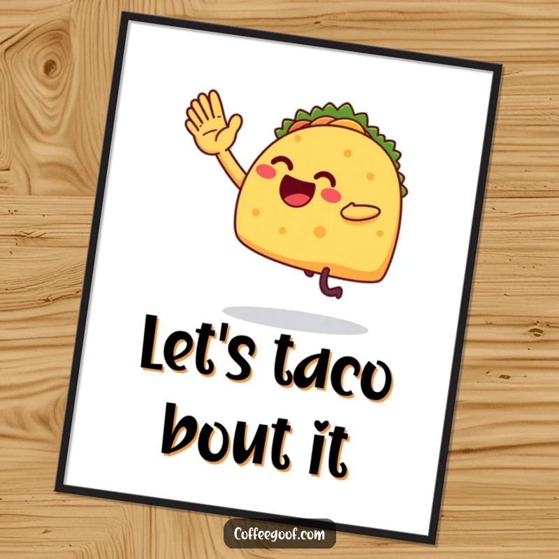 Funny free printable wall art of a taco with legs enthusiastically giving a comical, clumsy high-five gesture.