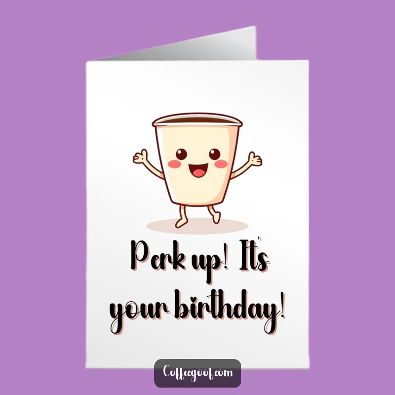 Free Printable Birthday Card: Dancing Coffee Cup - Funny Downloadable Coffee Lover Gift