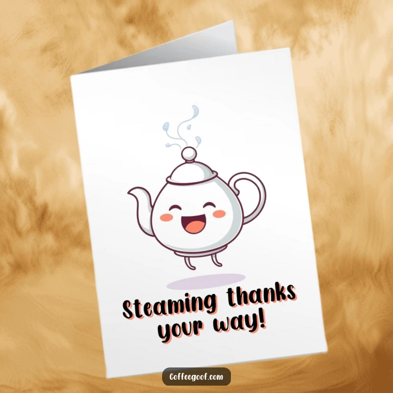 Funny Free Printable Thank You Card: Animated teapot performing a lively dance, spewing steam, showing sincere thanks with humor.